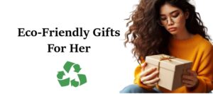 Read more about the article 25 Wonderful Eco Friendly Gifts for Her